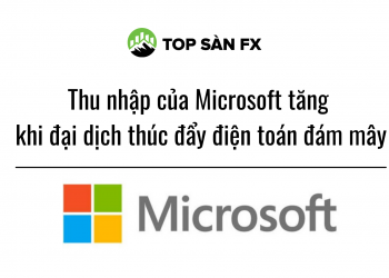 Thu nhập của Microsoft tăng khi đại dịch thúc đẩy điện toán đám mây