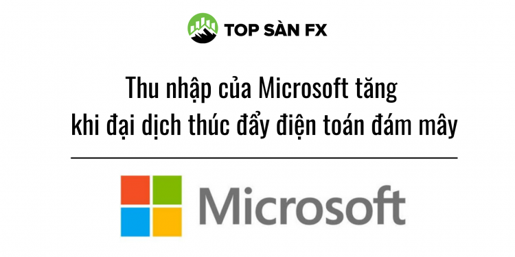 Thu nhập của Microsoft tăng khi đại dịch thúc đẩy điện toán đám mây