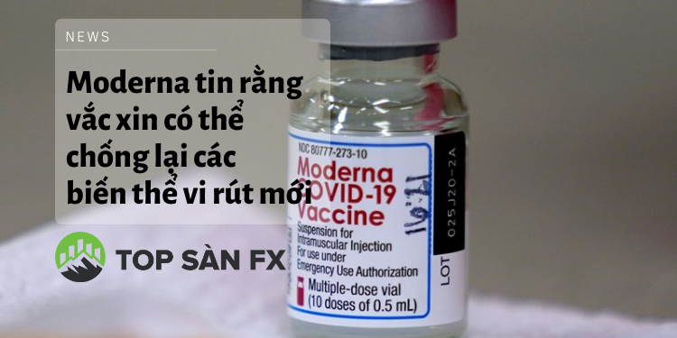 Moderna tin rằng vắc xin có thể chống lại các biến thể vi rút mới