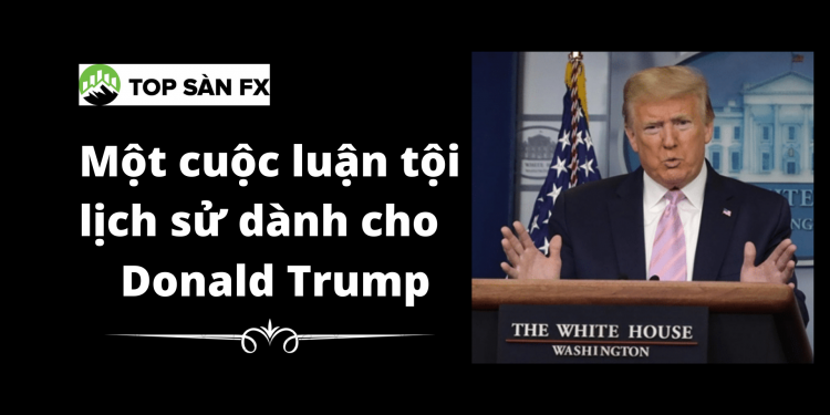 Một cuộc luận tội lịch sử dành cho Donald Trump
