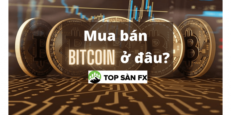 Mua bán bitcoin uy tín ở đâu?