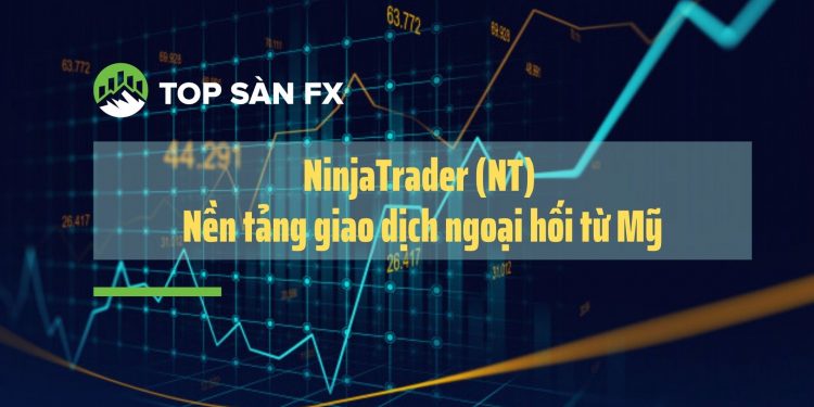 NinjaTrader (NT) – Nền tảng giao dịch ngoại hối từ Mỹ