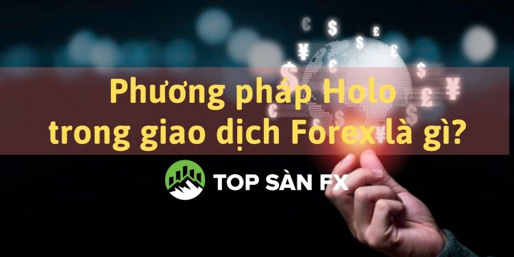 Phương pháp Holo trong giao dịch Forex là gì?