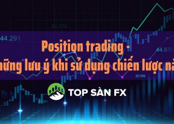 Position trading – những lưu ý khi sử dụng chiến lược này    