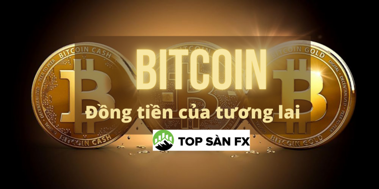 Bitcoin – Đồng tiền của tương lai