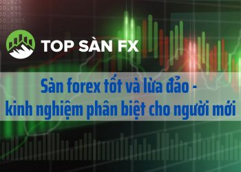 Sàn Forex tốt và lừa đảo – kinh nghiệm phân biệt cho người mới
