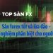 Sàn Forex tốt và lừa đảo – kinh nghiệm phân biệt cho người mới