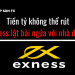 Tiền tỷ không thể rút – Exness lật bài ngửa với nhà đầu tư