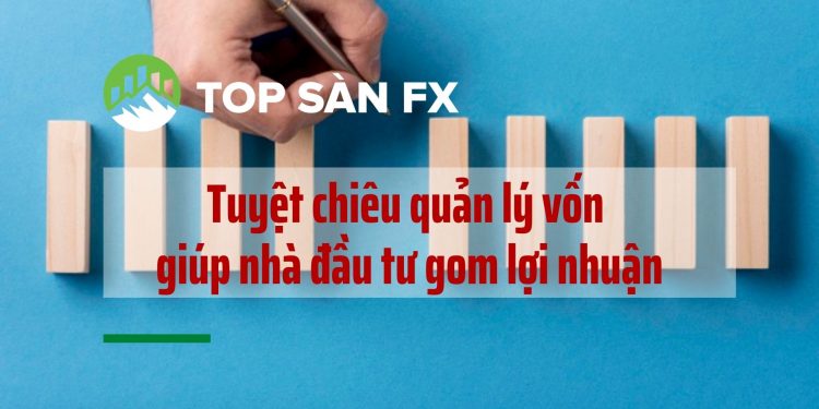 Tuyệt chiêu quản lý vốn giúp nhà đầu tư gom lợi nhuận