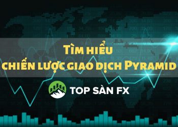 Tìm hiểu chiến lược giao dịch Pyramid 