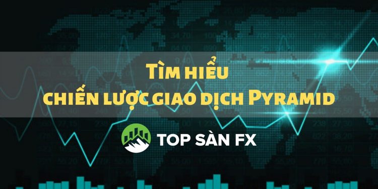 Tìm hiểu chiến lược giao dịch Pyramid