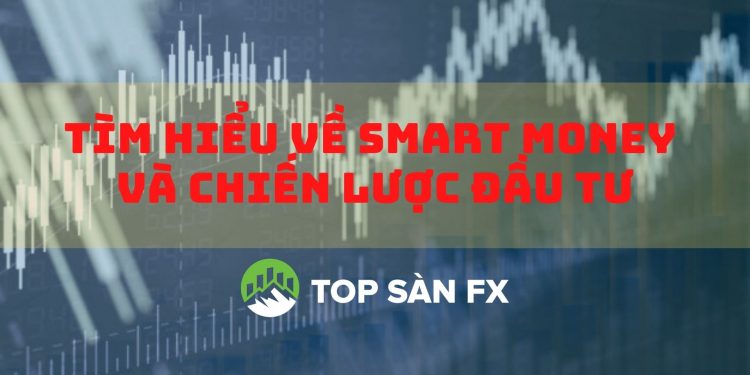 Tìm hiểu về Smart Money và chiến lược đầu tư