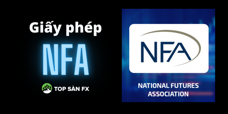 Giấy phép NFA là gì? Top 5 sàn forex sở hữu giấy phép NFA