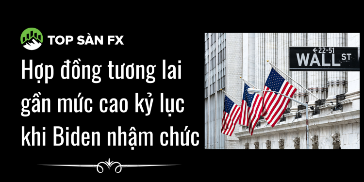 Hợp đồng tương lai gần mức cao kỷ lục khi Biden nhậm chức