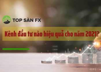 Kênh đầu tư nào hiệu quả cho năm 2021?
