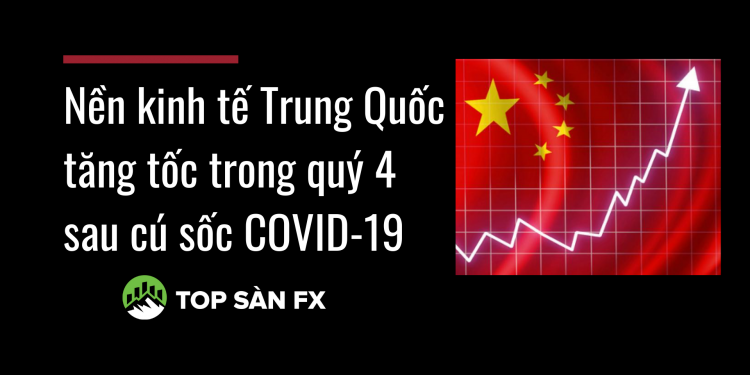 Nền kinh tế Trung Quốc tăng tốc trong quý 4 sau cú sốc COVID-19