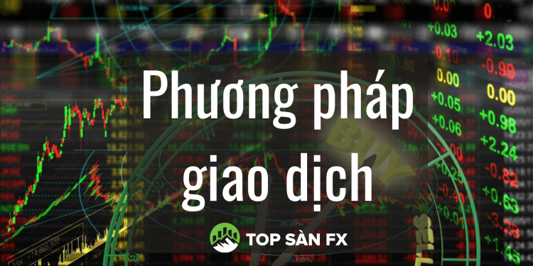 Tổng hợp các phương pháp giao dịch hiệu quả nhất năm 2023