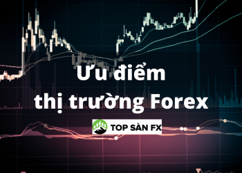 Ưu điểm thị trường forex hiếm có ở kênh đầu tư khác