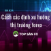 Cách xác định xu hướng thị trường forex cho người mới