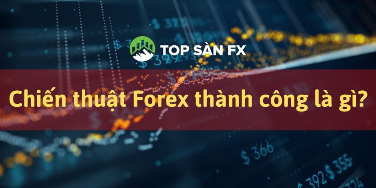 Chiến thuật Forex thành công là gì?