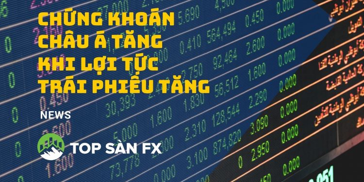 Chứng khoán châu Á tăng khi lợi tức trái phiếu tăng