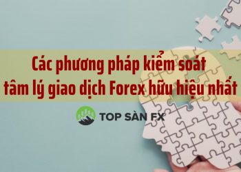 Các phương pháp kiểm soát tâm lý giao dịch forex hữu hiệu nhất