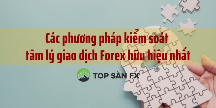 Các phương pháp kiểm soát tâm lý giao dịch forex hữu hiệu nhất
