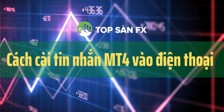 Cách cài tin nhắn MT4 vào điện thoại