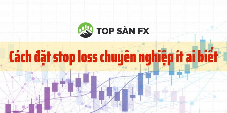 Cách đặt stop loss chuyên nghiệp ít ai biết