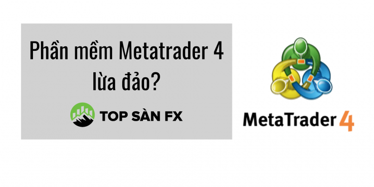 Phần mềm Metatrader 4 lừa đảo? Sự thật bất ngờ