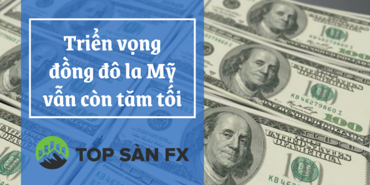 Triển vọng đồng đô la Mỹ vẫn còn tăm tối