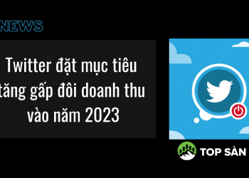 Twitter đặt mục tiêu tăng gấp đôi doanh thu vào năm 2023