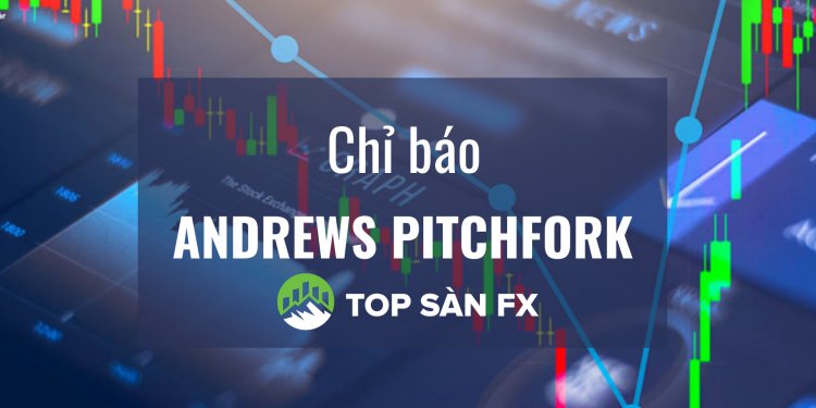 Chỉ báo Andrews Pitchfork – Cơ bản đến nâng cao
