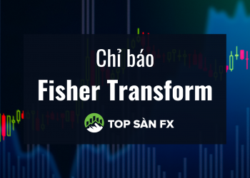 Chỉ báo Fisher Transform – Công cụ phân tích thị trường đảo chiều hiệu quả