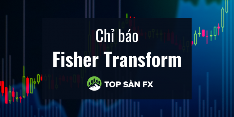 Chỉ báo Fisher Transform – Công cụ phân tích thị trường đảo chiều hiệu quả