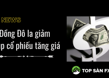 Đồng Đô la giảm giúp cổ phiếu tăng giá