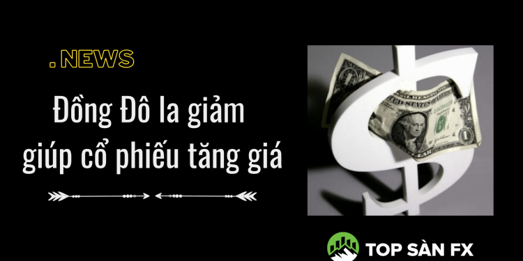 Đồng Đô la giảm giúp cổ phiếu tăng giá