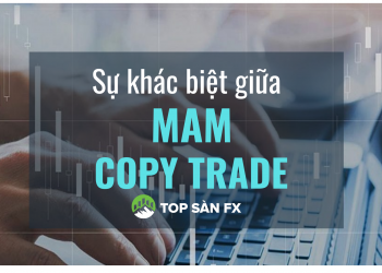 Sự khác biệt giữa MAM và Copytrade