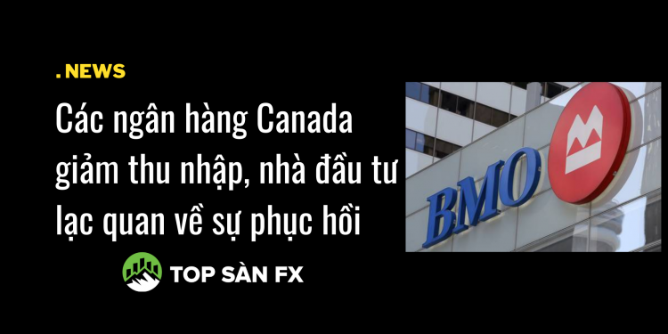 Các ngân hàng Canada giảm thu nhập, nhà đầu tư lạc quan về sự phục hồi