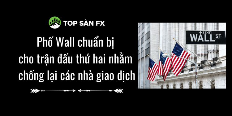 Phố Wall chuẩn bị cho trận đấu thứ hai nhằm chống lại các nhà giao dịch