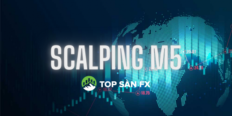 Kinh nghiệm giao dịch Scalping M5