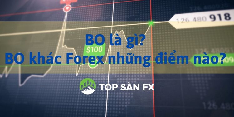 BO là gì? Sàn BO có hợp pháp không? BO khác Forex những điểm nào? 
