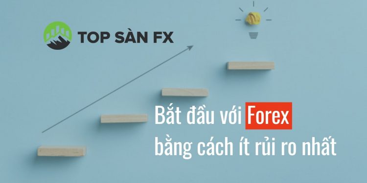 Bắt đầu với Forex bằng cách ít rủi ro nhất