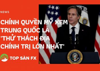 Chính quyền Mỹ xem Trung Quốc là ‘thử thách địa chính trị lớn nhất’ 