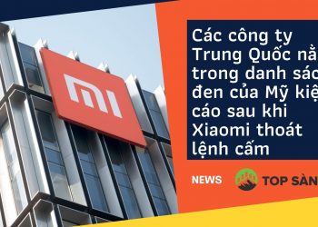 Các công ty Trung Quốc nằm trong danh sách đen của Mỹ kiện cáo sau khi Xiaomi thoát lệnh cấm