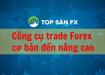 Công cụ trade Forex cơ bản đến nâng cao   