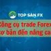 Công cụ trade Forex cơ bản đến nâng cao