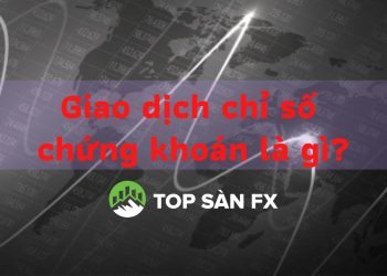 Giao dịch chỉ số chứng khoán là gì?