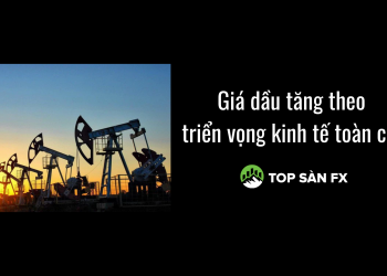 Dầu tăng theo triển vọng kinh tế toàn cầu