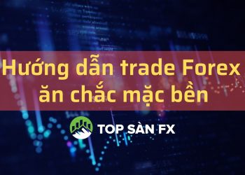 Hướng dẫn trade Forex ăn chắc mặc bền